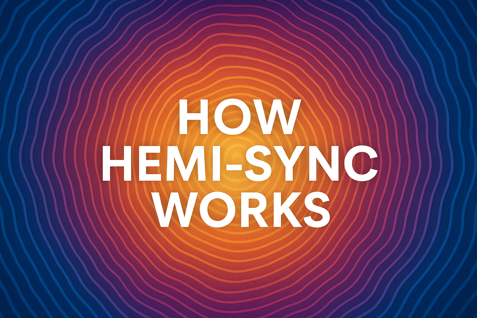 How Hemi-Sync Works: Unlocking the Brain’s Hidden Frequencies