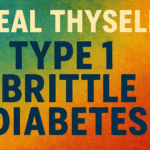 1 Heal Thyself: Type 1 Brittle Diabetes - Book & Article