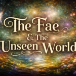 The Fae & The Unseen World Featured